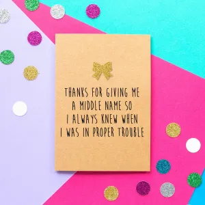 Funny Mother's Day Card | Thanks For Giving Me A Middle Name So I Always Knew When I Was In Proper Trouble